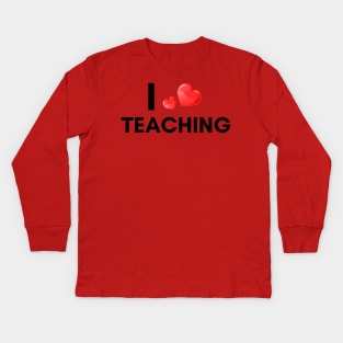 Teaching Is What I Love Kids Long Sleeve T-Shirt
